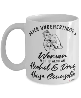 Alcohol Drug Abuse Counselor Mug Never Underestimate A Woman Who Is Also An Alcohol Drug Abuse Counselor Coffee Cup White